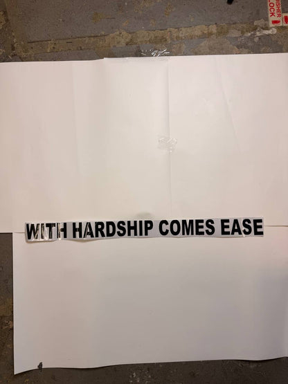 “WITH HARDSHIP COMES EASE”